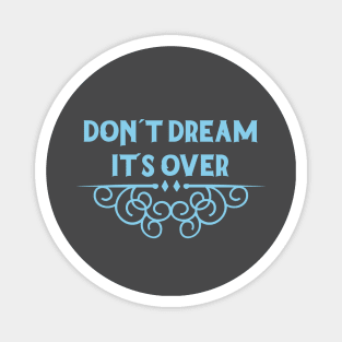 Don´t Dream It´s Over, blue Magnet